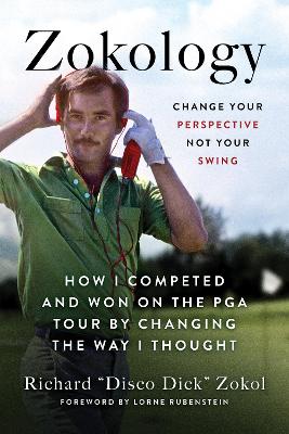 Zokology: Winning with your mind - how Disco Dick completed and won on the PGA tour by  changing the way he thought No Edition
