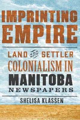Imprinting Empire: Land and Settler Colonialism in Manitoba Newspapers