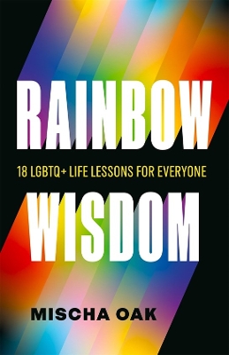 Rainbow Wisdom: 18 LGBTQplus Life Lessons for Everyone