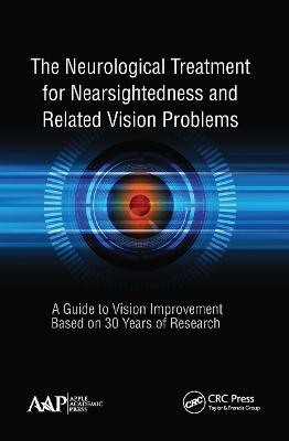 Neurological Treatment for Nearsightedness and Related Vision Problems: A Guide to Vision Improvement Based on 30 Years of Research
