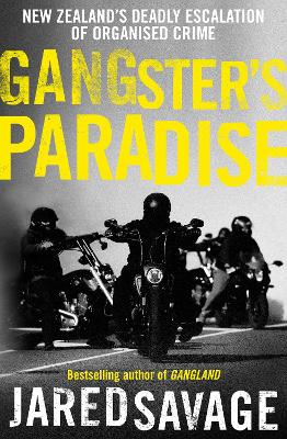Gangster's Paradise: The thrilling sequel to New Zealand's best-selling book about organised  crime from an award-winning investigative journalist