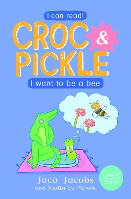 Croc & Pickle Level 2 Book 4: I want to be a bee