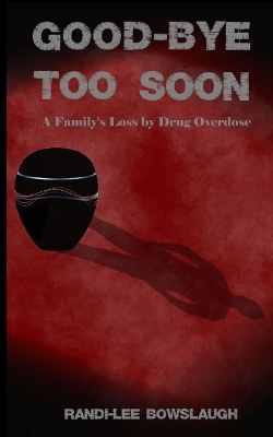 Goodbye too Soon: A Family's Loss by Drug Overdose 2nd ed.
