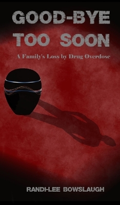 Goodbye too Soon: A Family's Loss by Drug Overdose 2nd ed.