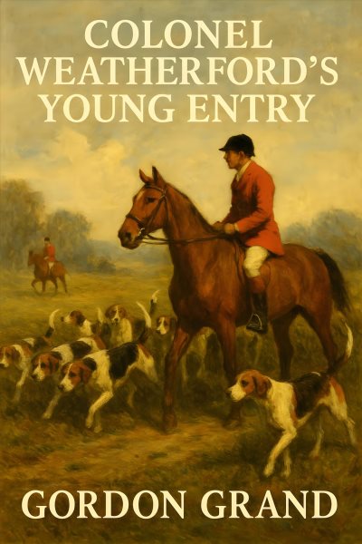 Colonel Weatherford's Young Entry:: Being An Account Of The South Dorchester Ratters And Other Genteel Diversions Suitable For Children