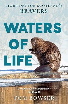 Waters of Life: Fighting for Scotlands Beavers New in B-Paperback