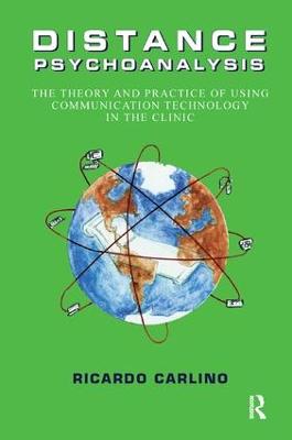 Distance Psychoanalysis: The Theory and Practice of Using Communication Technology in the Clinic