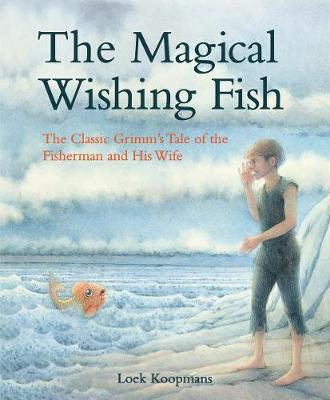 Magical Wishing Fish: The Classic Grimm's Tale of the Fisherman and His Wife