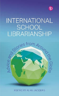 International School Librarianship: Advice and Stories from Around the Globe
