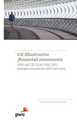 UK Illustrative Financial Statements: IFRS and UK GAAP (FRS 101) Example  Accounts for 2015 Year Ends