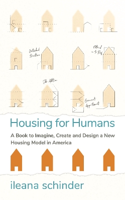 Housing for Humans: A Book to Imagine, Create and Design a New Housing Model in America