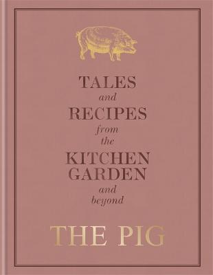 Pig: Tales and Recipes from the Kitchen Garden and Beyond