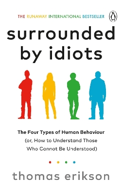 Surrounded by Idiots: The Four Types of Human Behaviour (or, How to Understand Those Who Cannot Be  Understood)