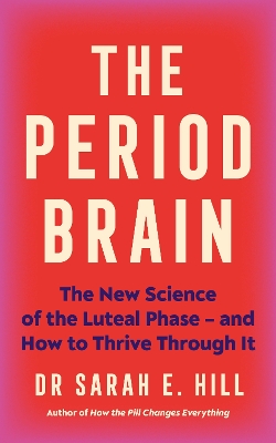 Period Brain: The new science of the luteal phase  and how to thrive through it