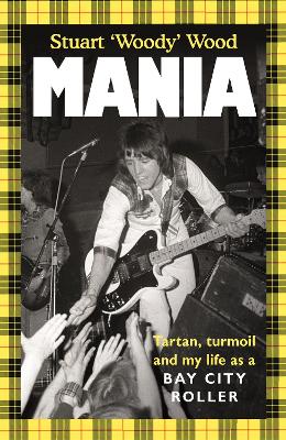Mania: Tartan, Turmoil and My Life as a Bay City Roller