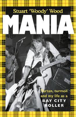 Mania: Tartan, Turmoil and My Life as a Bay City Roller