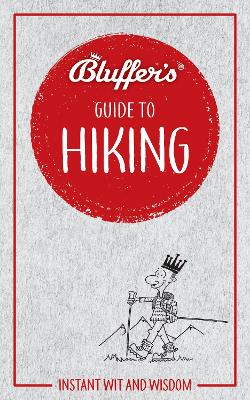 Bluffer's Guide to Hiking: Instant wit and wisdom