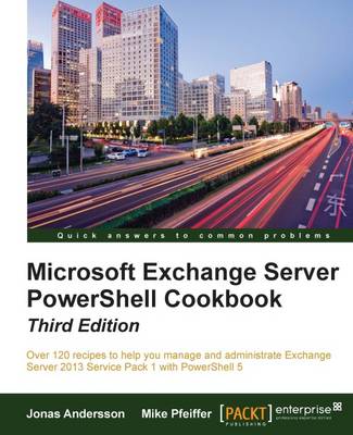 Microsoft Exchange Server Powershell Cookbook (Update): Over 120 recipes to help you manage and administrate Exchange Server 2013 Service Pack 1 with PowerShell 5
