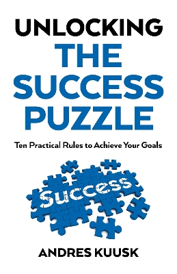 Unlocking the Success Puzzle: Ten Practical Rules to Achieve Your Goals