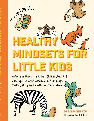 Healthy Mindsets for Little Kids: A Resilience Programme to Help Children Aged 59 with Anger, Anxiety,  Attachment, Body Image, Conflict, Discipline, Empathy and Self-Esteem Illustrated edition