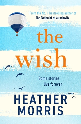 Wish: From the bestselling author of The Tattooist of Auschwitz comes a novel that  will break your heart and heal your soul