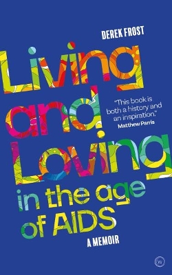 Living and Loving in the Age of AIDS: A memoir 0th New edition