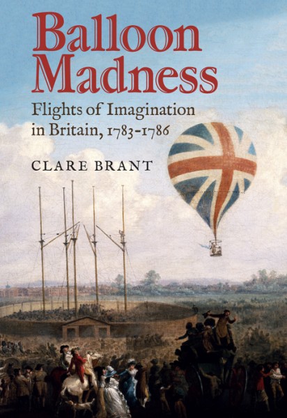 Balloon Madness: Flights of Imagination in Britain, 1783-1786
