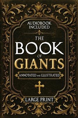 Book of Giants: A Restored Apocryphal Account of the Watchers' Rebellion, the Nephilim's  Rise, and Enoch's Prophetic Role (Annotated and Illustrated) Large type / large print edition