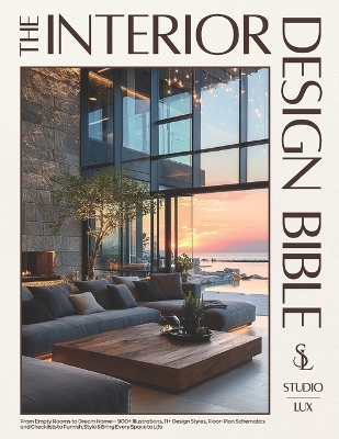 Interior Design Bible: From Empty Rooms to Dream Home - 900plus Illustrations, 11plus Design Styles,  Floor-Plan Schematics and Checklists to Furnish, Style & Bring Every Space to Life
