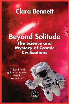 Beyond Solitude: The Science and Mystery of Cosmic Civilisations