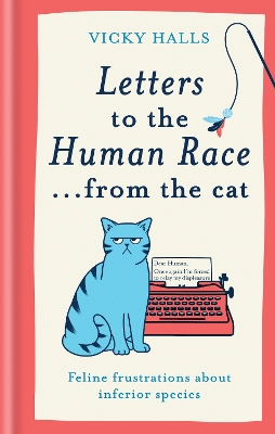 Letters to the Human Race from the cat: Feline frustrations about inferior species