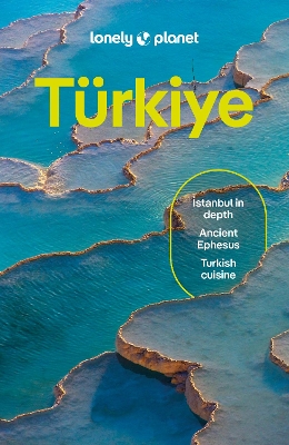 Lonely Planet Turkiye: Plan the Trip of a Lifetime | Detailed Itineraries & Maps | Insider Tips |  Covers Istanbul, Troy, Izmir and more 17th edition