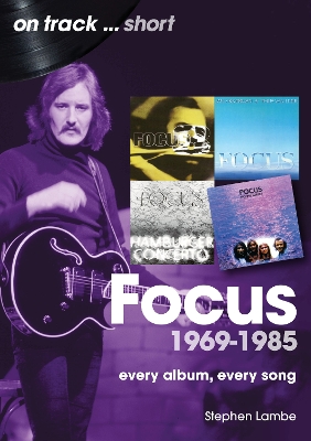Focus: 1969 - 1985. Every Album, Every Song
