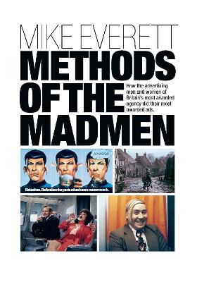 Methods of the Madmen: How the advertising men and women of Britain's most awarded agency did their  most awarded ads