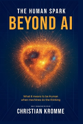 Human Spark - Beyond AI: What It Means to Be Human When Machines Do the Thinking