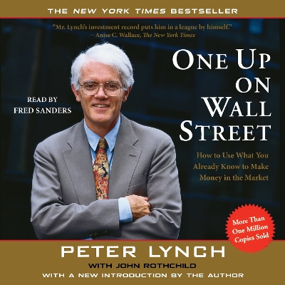 One Up on Wall Street: How to Use What You Already Know to Make Money in the Market