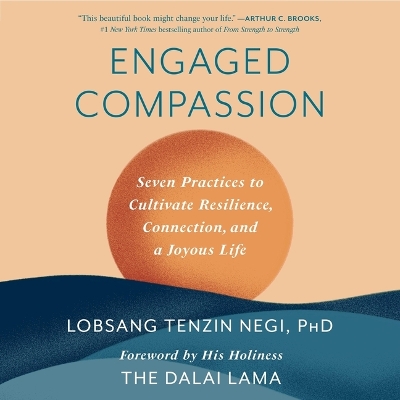 Engaged Compassion: Seven Practices to Cultivate Resilience, Connection, and a Joyous Life Unabridged edition