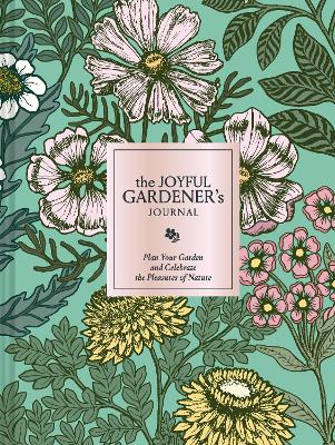 Joyful Gardener's Journal: Plan Your Garden and Celebrate the Pleasures of Nature