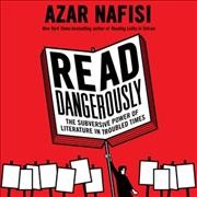 Read Dangerously: The Subversive Power of Literature in Troubled Times Library Edition