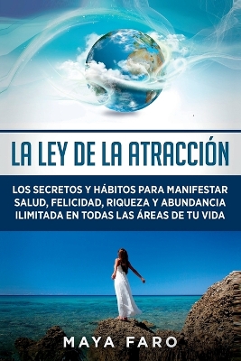 ley de la atracci&oacute;n: Los secretos y h&aacute;bitos para manifestar salud, felicidad, riqueza y  abundancia ilimitada en todas las &aacute;reas de tu vida