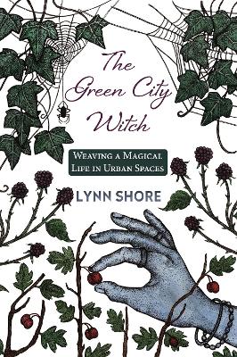 Green City Witch: Weaving a Magical Life in Urban Spaces