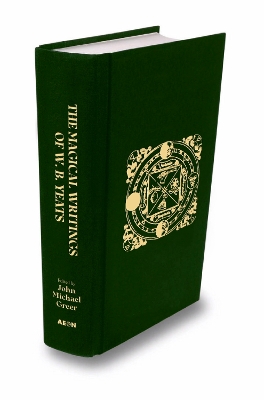 Magical Writings of W.B. Yeats: The Original 'A Vision' and Other Essays on Occultism
