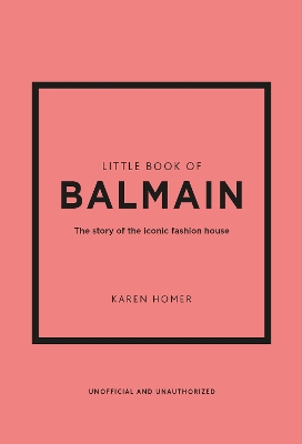 Little Book of Balmain: The story of the iconic fashion house