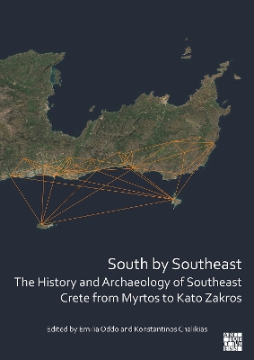 South by Southeast: The History and Archaeology of Southeast Crete from  Myrtos to Kato Zakros