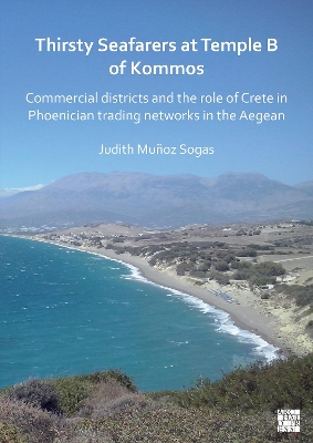 Thirsty Seafarers at Temple B of Kommos: Commercial Districts and the Role of Crete in Phoenician Trading Networks in  the Aegean