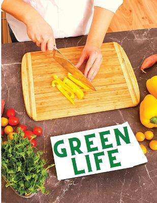 Green Life: Delicious Fruit, Veggie and Superfood Recipes to Help You Look and Feel  Amazing