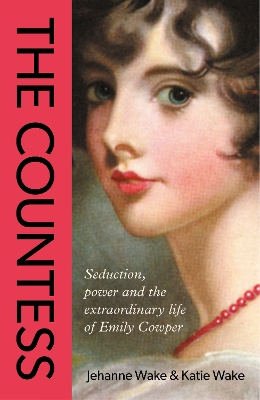 Countess: Seduction, power and the extraordinary life of Emily Cowper