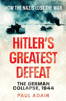Hitler's Greatest Defeat: The German Collapse, 1944