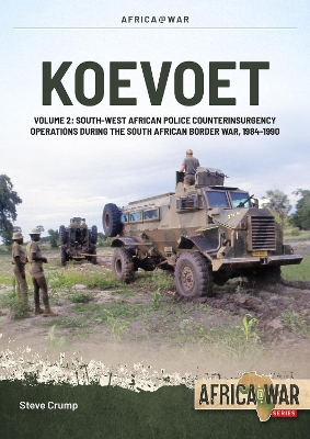 Koevoet Volume 2: South West African Police Counter Insurgency Operations During the South  African Border War, 1985-1989