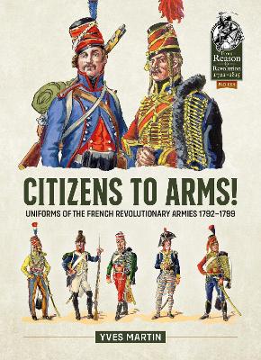 Citizens to Arms!: Uniforms of the French Revolutionary Armies 1792-1799